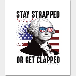 Stay strapped or get clapped George Washington 4th of july Posters and Art